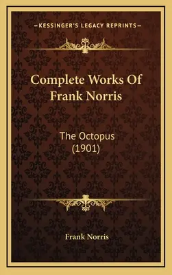 Obras completas de Frank Norris: El pulpo (1901) - Complete Works Of Frank Norris: The Octopus (1901)