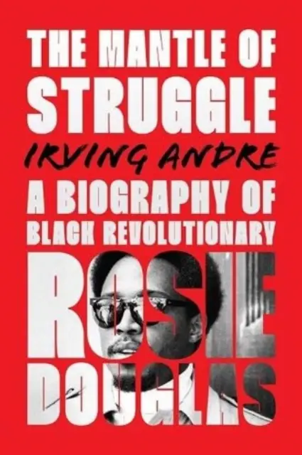 Manto de lucha - Biografía de la revolucionaria negra Rosie Douglas - Mantle of Struggle - A Biography of Black Revolutionary Rosie Douglas