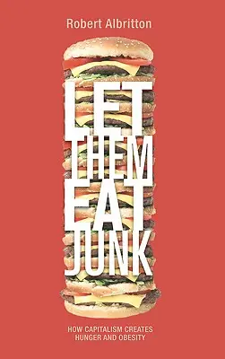 Que coman porquerías: Cómo el capitalismo crea hambre y obesidad - Let Them Eat Junk: How Capitalism Creates Hunger And Obesity