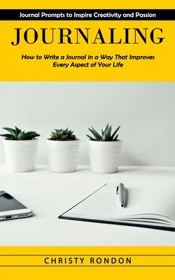 Diario: Cómo escribir un diario de forma que mejore todos los aspectos de tu vida (Cómo escribir un diario de forma que mejore todos los aspectos de tu vida). - Journaling: Journal Prompts to Inspire Creativity and Passion (How to Write a Journal in a Way That Improves Every Aspect of Your