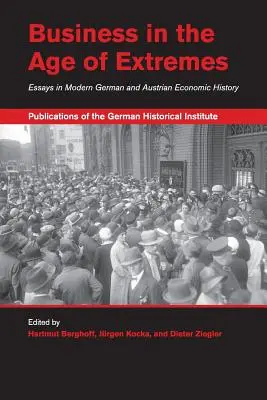 La empresa en la era de los extremos: Ensayos de historia económica alemana y austriaca moderna - Business in the Age of Extremes: Essays in Modern German and Austrian Economic History