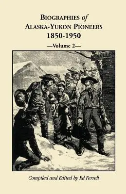 Biografías de los pioneros de Alaska y el Yukón 1850-1950, volumen 2 - Biographies of Alaska-Yukon Pioneers 1850-1950, Volume 2