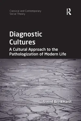 Culturas diagnósticas: Una aproximación cultural a la patologización de la vida moderna - Diagnostic Cultures: A Cultural Approach to the Pathologization of Modern Life