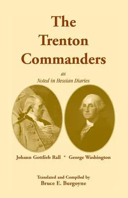 Los Comandantes de Trenton: Johann Gottlieb Rall and George Washington, as Noted in Hessian Diaries - The Trenton Commanders: Johann Gottlieb Rall and George Washington, as Noted in Hessian Diaries