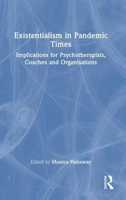 El existencialismo en tiempos de pandemia: Implicaciones para psicoterapeutas, coaches y organizaciones - Existentialism in Pandemic Times: Implications for Psychotherapists, Coaches and Organisations
