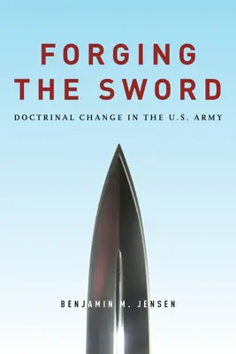 Forjando la espada: El cambio doctrinal en el Ejército de Estados Unidos - Forging the Sword: Doctrinal Change in the U.S. Army