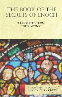 El libro de los secretos de Enoc traducido del eslavo - The Book of the Secrets of Enoch Translated from the Slavonic