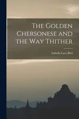 El Chersoneso de Oro y el camino hacia allí - The Golden Chersonese and the Way Thither