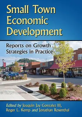 Desarrollo económico de las pequeñas ciudades: Informes sobre estrategias de crecimiento en la práctica - Small Town Economic Development: Reports on Growth Strategies in Practice