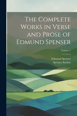 Las obras completas en verso y prosa de Edmund Spenser; Volumen 4 - The Complete Works in Verse and Prose of Edmund Spenser; Volume 4