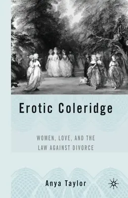 Coleridge erótico: Las mujeres, el amor y la ley contra el divorcio - Erotic Coleridge: Women, Love and the Law Against Divorce