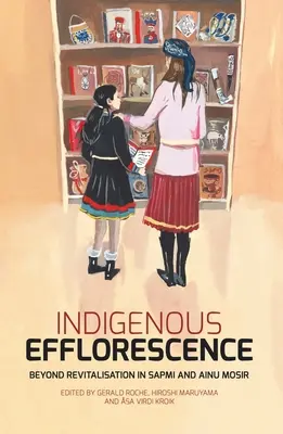 La eflorescencia indígena: Más allá de la revitalización en Sapmi y Ainu Mosir - Indigenous Efflorescence: Beyond Revitalisation in Sapmi and Ainu Mosir