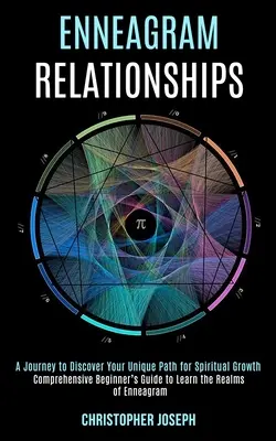 Relaciones con el Eneagrama: Guía Integral para Principiantes para Aprender los Reinos del Eneagrama (Un Viaje para Descubrir Tu Camino Único para Espiritual - Enneagram Relationships: Comprehensive Beginner's Guide to Learn the Realms of Enneagram (A Journey to Discover Your Unique Path for Spiritual