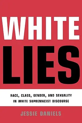 Mentiras blancas: Raza, clase, género y sexualidad en el discurso supremacista blanco - White Lies: Race, Class, Gender and Sexuality in White Supremacist Discourse