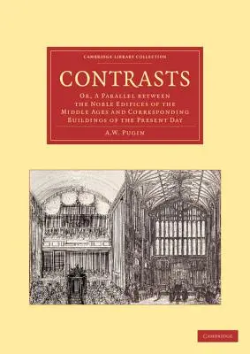 Contrastes: O, un paralelo entre los edificios nobles de la Edad Media y los edificios correspondientes de la actualidad - Contrasts: Or, a Parallel Between the Noble Edifices of the Middle Ages and Corresponding Buildings of the Present Day