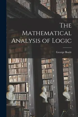 El análisis matemático de la lógica - The Mathematical Analysis of Logic
