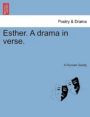Esther, un drama en verso. - Esther. a Drama in Verse.
