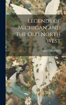 Leyendas de Michigan y del Viejo Noroeste - Legends of Michigan and the Old North West