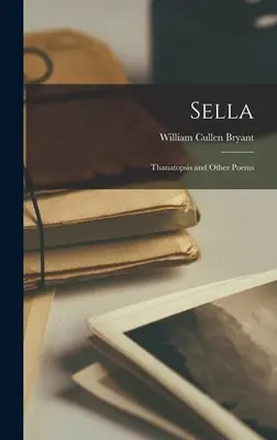 Sella: Thanatopsis y otros poemas - Sella: Thanatopsis and Other Poems