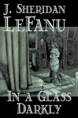 En un cristal oscuro de Joseph Sheridan Le Fanu, Ficción, Literario, Terror, Fantasía - In a Glass Darkly by Joseph Sheridan Le Fanu, Fiction, Literary, Horror, Fantasy