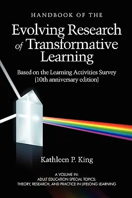 The Handbook of the Evolving Research of Transformative Learning Based on the Learning Activities Survey (Edición del décimo aniversario) - The Handbook of the Evolving Research of Transformative Learning Based on the Learning Activities Survey (10th Anniversary Edition)