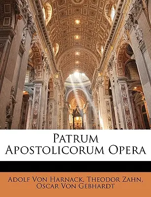 Ópera Patrum Apostolicorum - Patrum Apostolicorum Opera