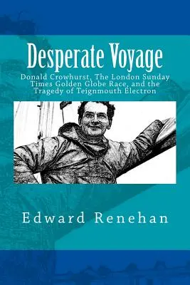 Viaje desesperado: Donald Crowhurst, The London Sunday Times Golden Globe Race, and the Tragedy of Teignmouth Electron - Desperate Voyage: Donald Crowhurst, The London Sunday Times Golden Globe Race, and the Tragedy of Teignmouth Electron