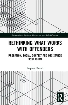 Repensar lo que funciona con los delincuentes: Libertad condicional, contexto social y desistimiento de la delincuencia - Rethinking What Works with Offenders: Probation, Social Context and Desistance from Crime
