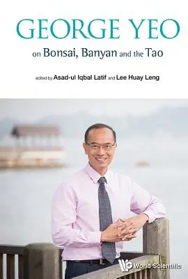 George Yeo sobre los bonsáis, los banianos y el Tao - George Yeo on Bonsai, Banyan and the Tao