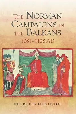Las campañas normandas en los Balcanes, 1081-1108 - The Norman Campaigns in the Balkans, 1081-1108
