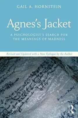 La chaqueta de Agnes: Una psicóloga en busca de los significados de la locura, revisado y actualizado con un nuevo epílogo del autor. - Agnes's Jacket: A Psychologist's Search for the Meanings of Madness.Revised and Updated with a New Epilogue by the Author