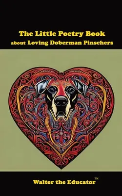 El pequeño libro de poesía sobre el amor a los Doberman Pinschers - The Little Poetry Book about Loving Doberman Pinschers