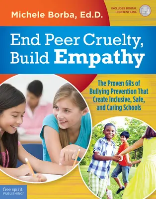 Acaba con la crueldad entre iguales, construye empatía: Las 6 reglas de eficacia probada para prevenir el acoso escolar que crean escuelas inclusivas, seguras y solidarias - End Peer Cruelty, Build Empathy: The Proven 6rs of Bullying Prevention That Create Inclusive, Safe, and Caring Schools