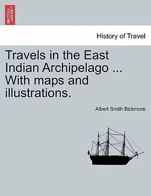 Viajes por el archipiélago de las Indias Orientales ... Con mapas e ilustraciones. - Travels in the East Indian Archipelago ... With maps and illustrations.
