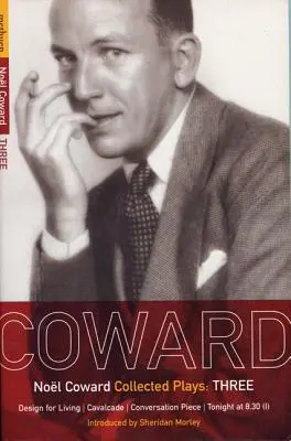 Obras de Coward: 3: Design for Living; Cavalcade; Conversation Piece; Tonight at 8.30 (I); Still Life - Coward Plays: 3: Design for Living; Cavalcade; Conversation Piece; Tonight at 8.30 (I); Still Life