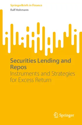 Préstamo de valores y repos: Instrumentos y estrategias para obtener un rendimiento excesivo - Securities Lending and Repos: Instruments and Strategies for Excess Return