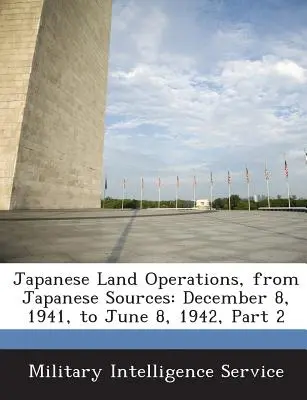 Operaciones terrestres japonesas, de fuentes japonesas: Del 8 de diciembre de 1941 al 8 de junio de 1942, Parte 2 - Japanese Land Operations, from Japanese Sources: December 8, 1941, to June 8, 1942, Part 2