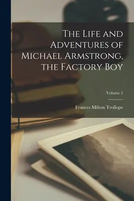 La vida y aventuras de Michael Armstrong, el chico de la fábrica; Tomo 2 - The Life and Adventures of Michael Armstrong, the Factory Boy; Volume 2