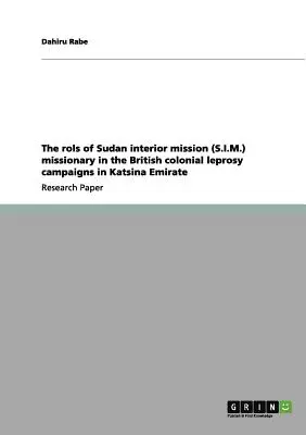 The rols of Sudan interior mission (S.I.M.) missionary in the British colonial leprosy campaigns in Katsina Emirate