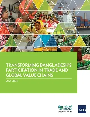 Transformación de la participación de Bangladesh en el comercio y las cadenas de valor mundiales - Transforming Bangladesh's Participation in Trade and Global Value Chains