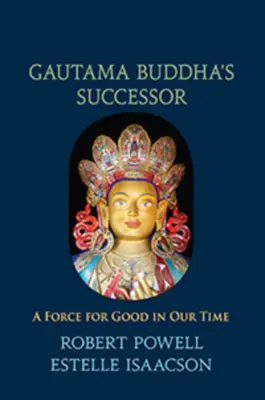 El sucesor de Gautama Buda: Una fuerza del bien en nuestro tiempo - Gautama Buddha's Successor: A Force for Good in Our Time