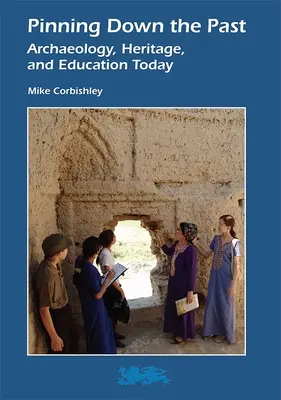 Localizar el pasado: Arqueología, patrimonio y educación en la actualidad - Pinning Down the Past: Archaeology, Heritage, and Education Today