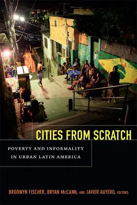 Ciudades desde cero: Pobreza e informalidad en la América Latina urbana - Cities From Scratch: Poverty and Informality in Urban Latin America