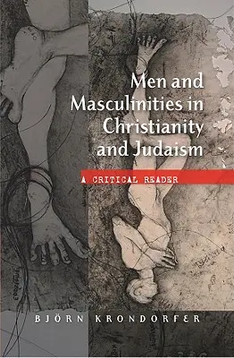 Hombres y masculinidades en el cristianismo y el judaísmo: Una lectura crítica - Men and Masculinities in Christianity and Judaism: A Critical Reader