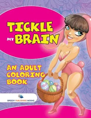 Cosquillas en el cerebro (Libro para colorear) - Tickle My Brain (An Adult Coloring Book)