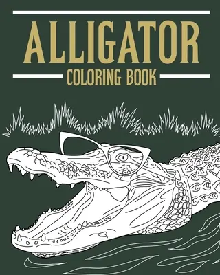 Libro para colorear de cocodrilos: Libros para colorear para adultos amantes de los cocodrilos, diseños para aliviar el estrés y relajarse - Alligator Coloring Book: Adult Coloring Books for Alligator Lovers, Designs for Stress Relief and Relax