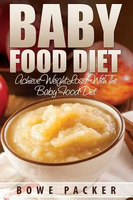 Dieta de alimentos para bebés (Consiga una pérdida de peso duradera con la dieta de alimentos para bebés) - Baby Food Diet (Achieve Lasting Weight Loss with the Baby Food Diet)