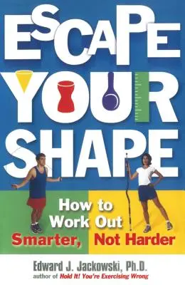 Escape Your Shape: Cómo hacer ejercicio de forma más inteligente, no más dura - Escape Your Shape: How to Work Out Smarter, Not Harder
