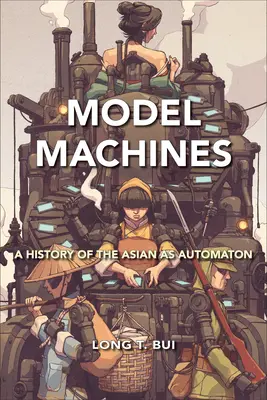 Máquinas Modelo: Historia de los autómatas asiáticos - Model Machines: A History of the Asian as Automaton