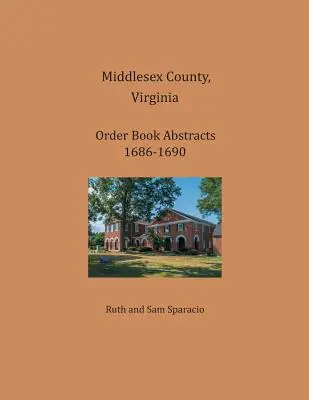 Resúmenes del Libro de Órdenes del Condado de Middlesex, Virginia 1686-1690 - Middlesex County, Virginia Order Book Abstracts 1686-1690